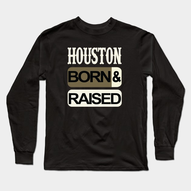 Houston born and raised Long Sleeve T-Shirt by ArteriaMix